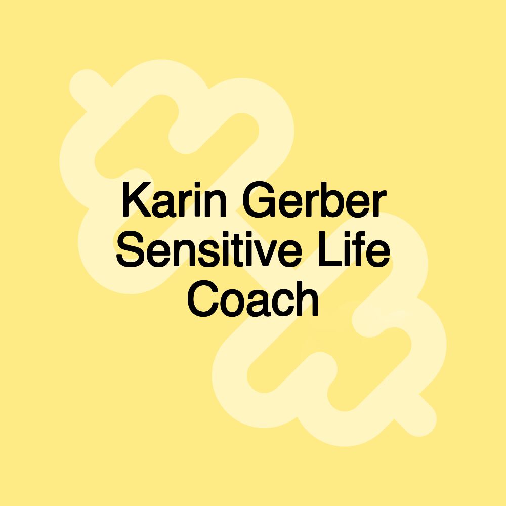Karin Gerber Sensitive Life Coach Karin Gerber Sensitive Life Coach