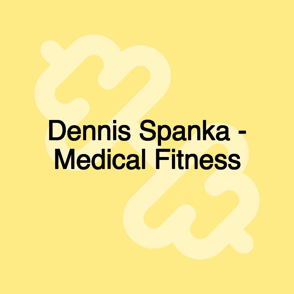 Dennis Spanka - Medical Fitness