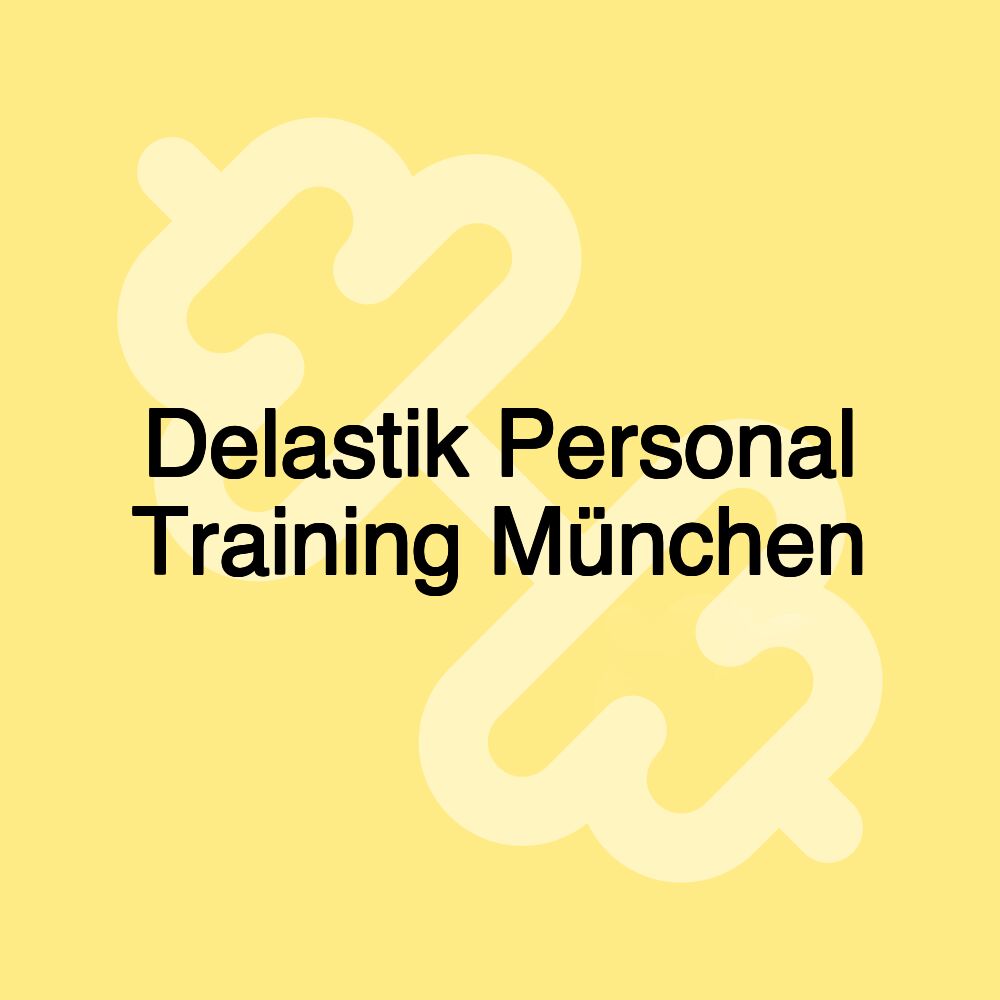 Delastik Personal Training München