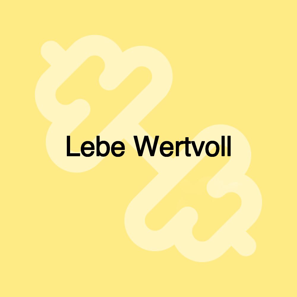 Lebe Wertvoll Lebe Wertvoll