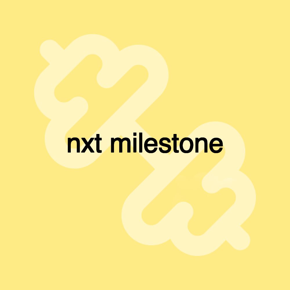 nxt milestone