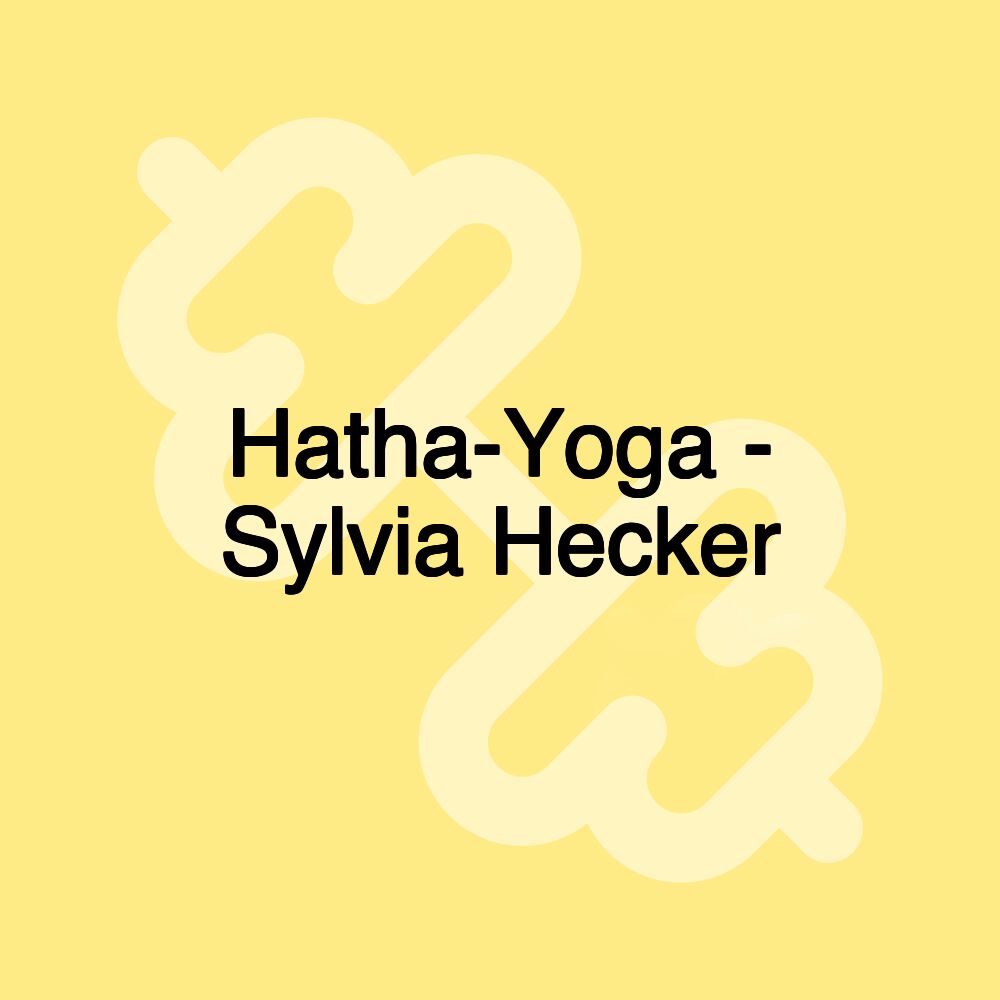 Hatha-Yoga - Sylvia Hecker Hatha-Yoga - Sylvia Hecker
