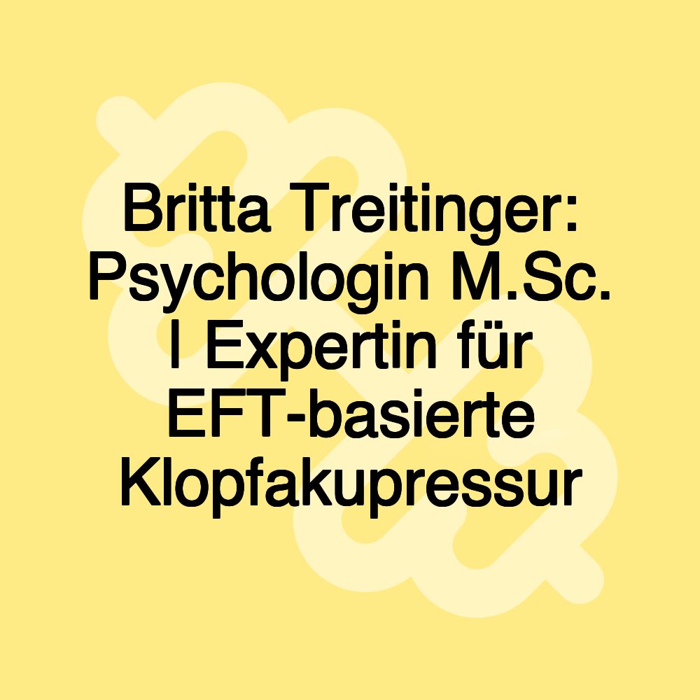 Britta Treitinger: Psychologin M.Sc. | Expertin für EFT-basierte Klopfakupressur Britta Treitinger: Psychologin M.Sc. | Expertin für EFT-basierte Klopfakupressur