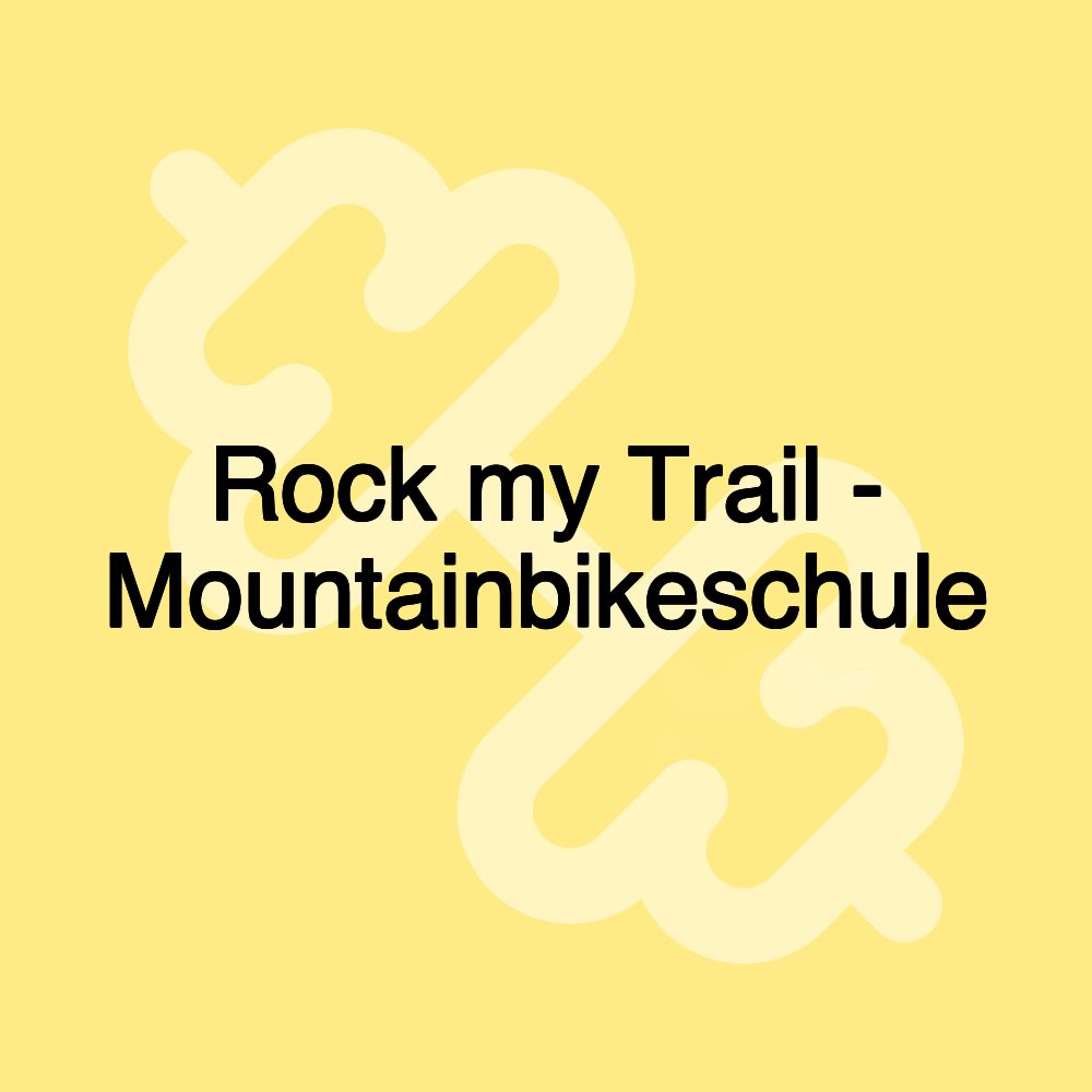Rock my Trail - Mountainbikeschule
