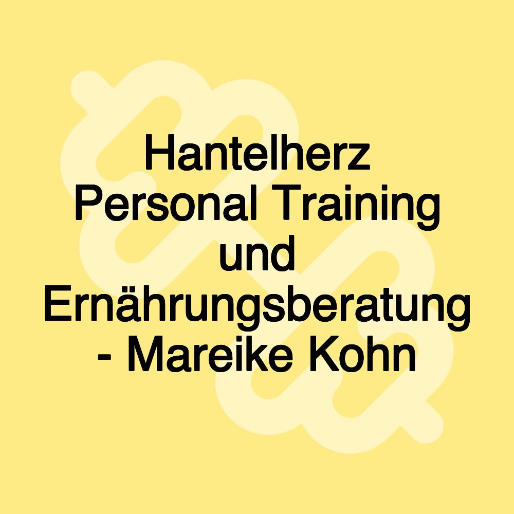 Hantelherz Personal Training und Ernährungsberatung - Mareike Kohn Hantelherz Personal Training und Ernährungsberatung - Mareike Kohn