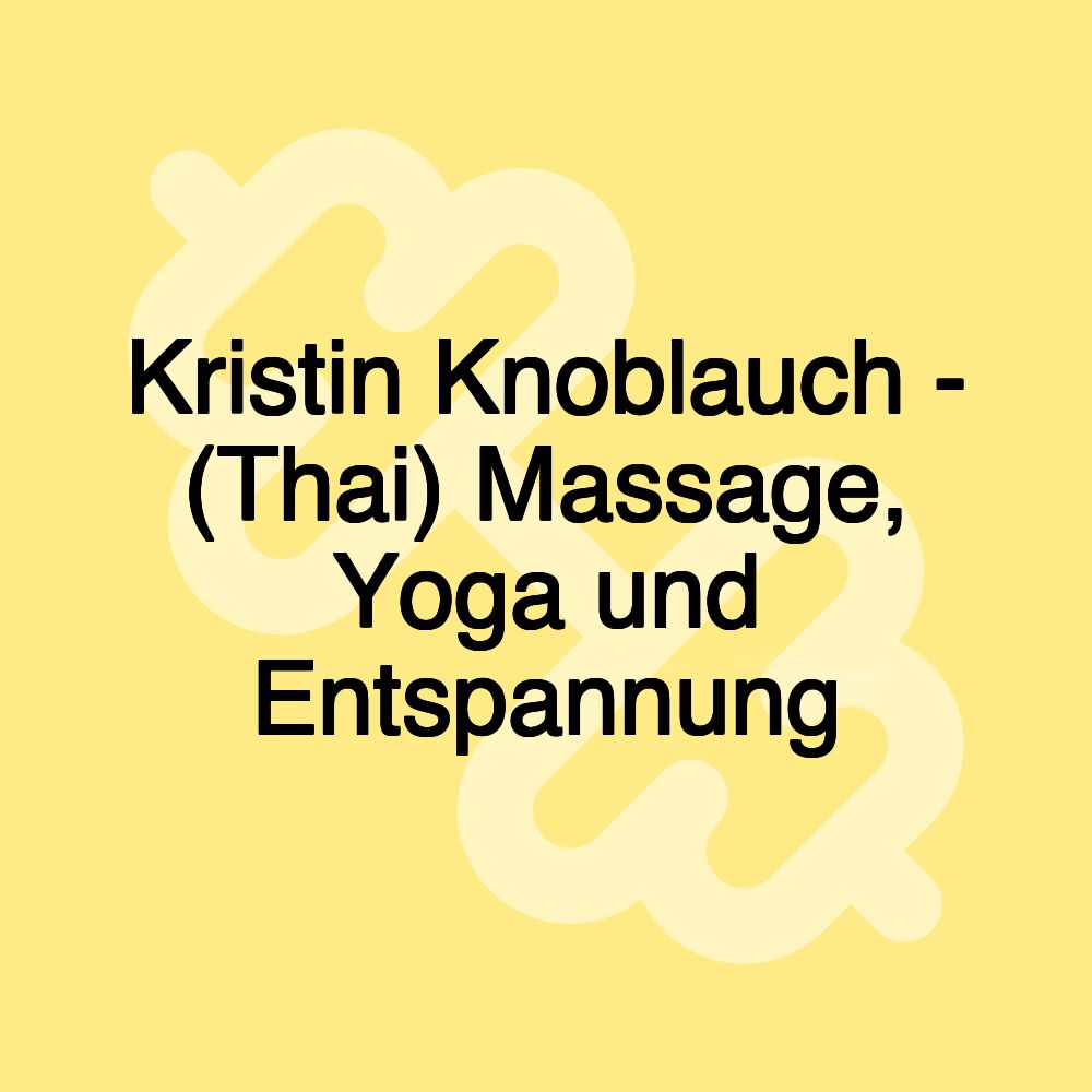 Kristin Knoblauch - (Thai) Massage, Yoga und Entspannung Kristin Knoblauch - (Thai) Massage, Yoga und Entspannung