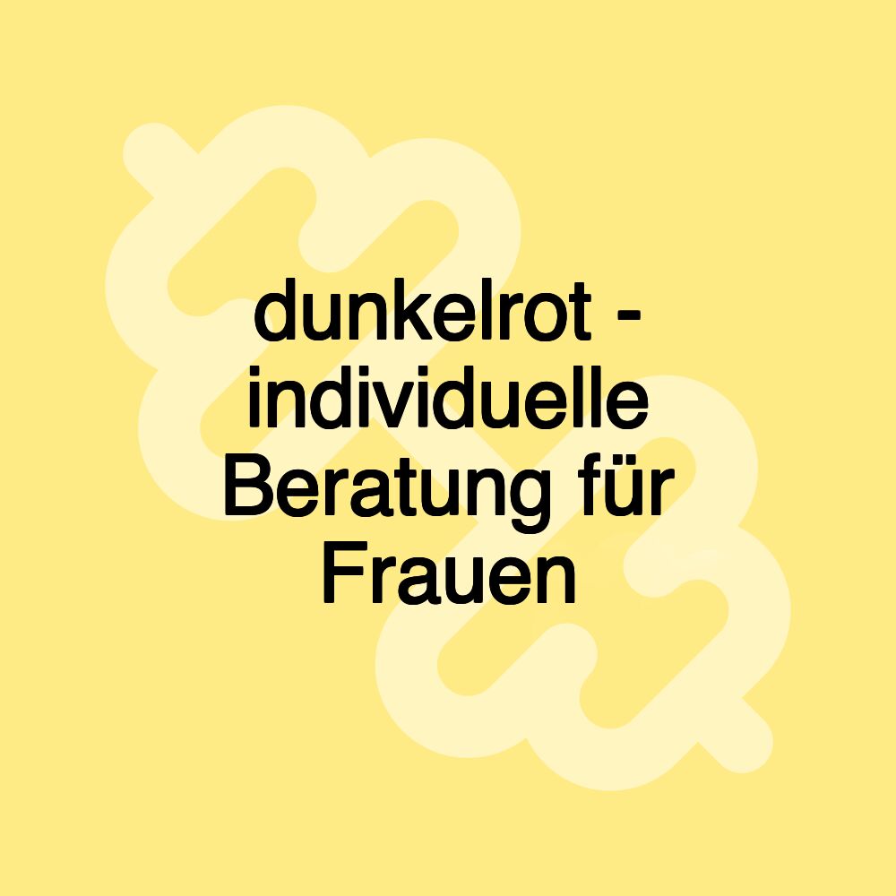 dunkelrot - individuelle Beratung für Frauen