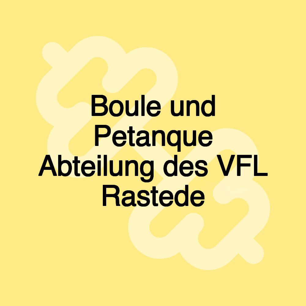 Boule und Petanque Abteilung des VFL Rastede Boule und Petanque Abteilung des VFL Rastede