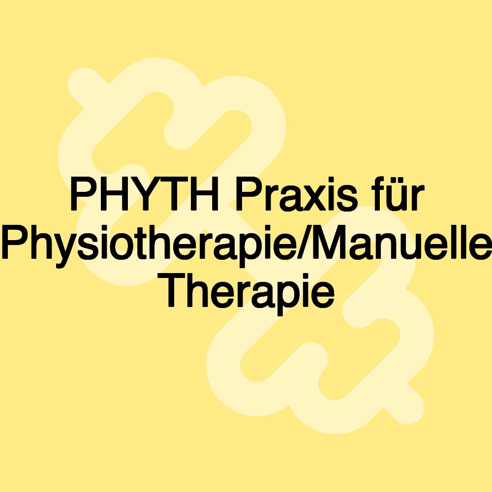 PHYTH Praxis für Physiotherapie/Manuelle Therapie PHYTH Praxis für Physiotherapie/Manuelle Therapie