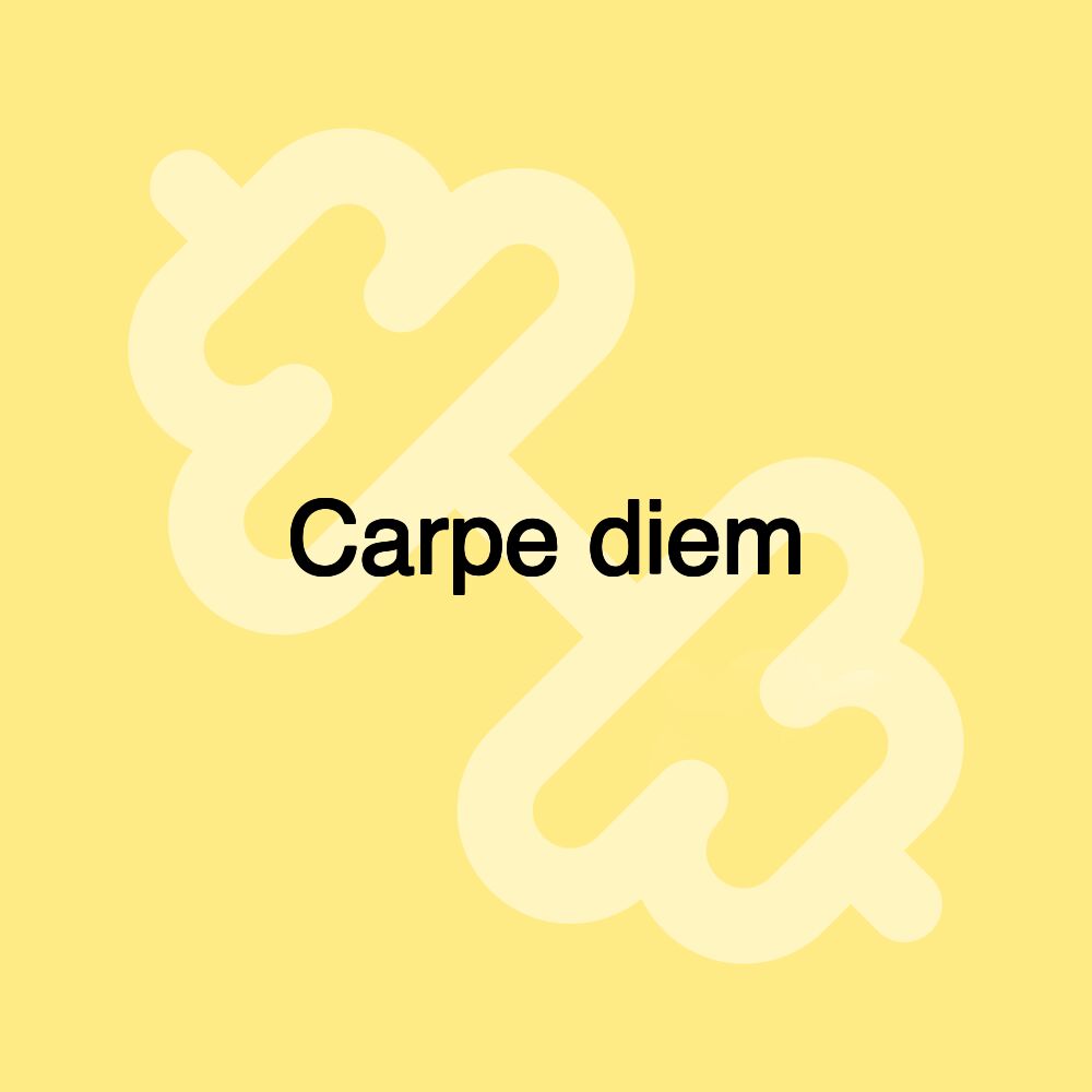 Carpe diem