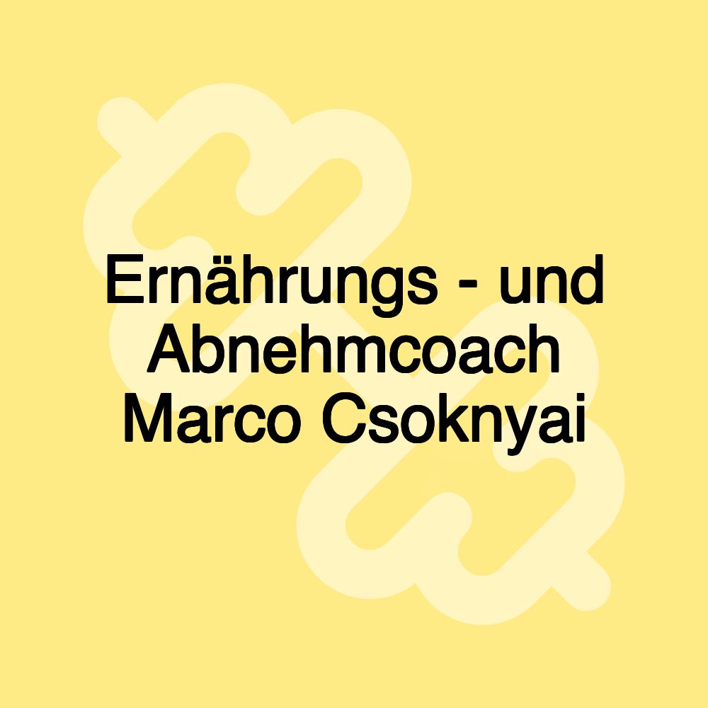 Ernährungs - und Abnehmcoach Marco Csoknyai