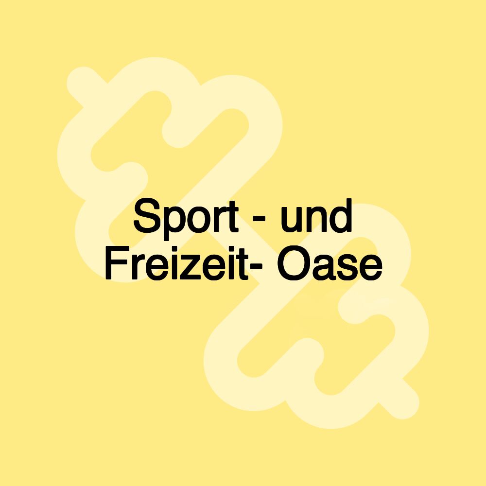 Sport - und Freizeit- Oase