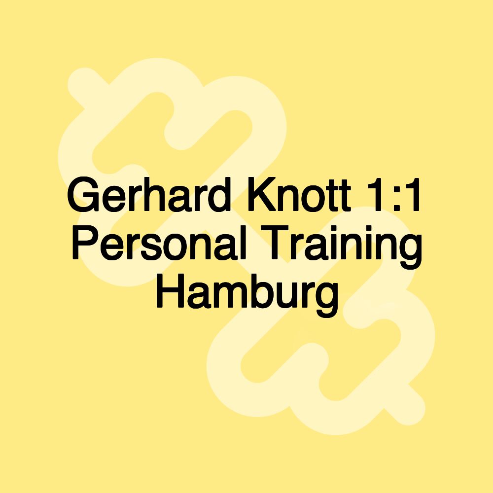 Gerhard Knott 1:1 Personal Training Hamburg Gerhard Knott 1:1 Personal Training Hamburg