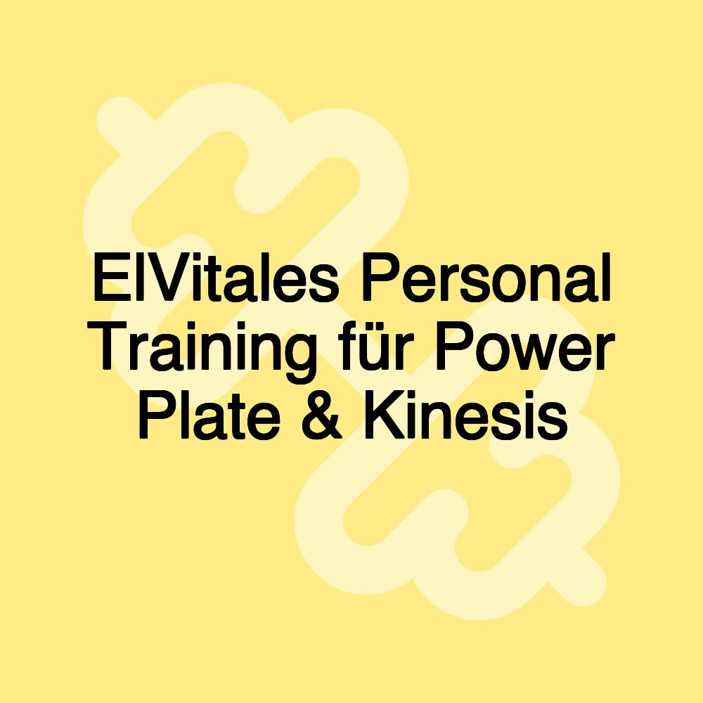 ElVitales Personal Training für Power Plate & Kinesis ElVitales Personal Training für Power Plate & Kinesis