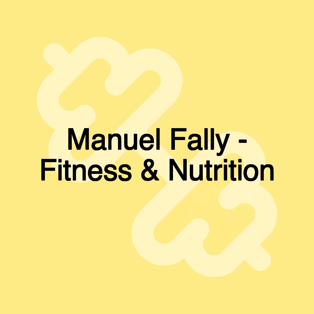 Manuel Fally - Fitness & Nutrition Manuel Fally - Fitness & Nutrition