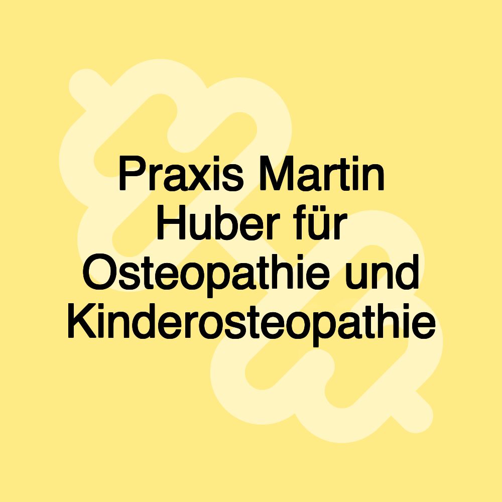 Praxis Martin Huber für Osteopathie und Kinderosteopathie