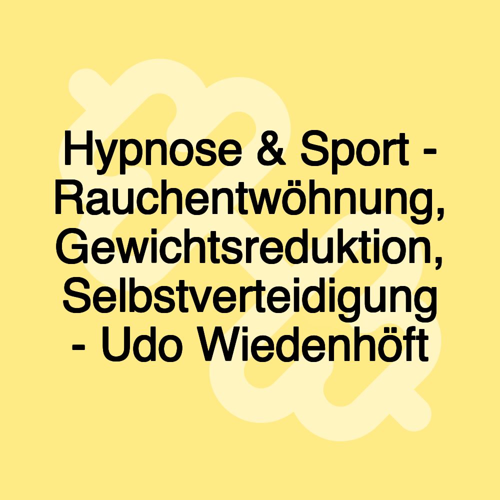 Hypnose & Sport - Rauchentwöhnung, Gewichtsreduktion, Selbstverteidigung - Udo Wiedenhöft Hypnose & Sport - Rauchentwöhnung, Gewichtsreduktion, Selbstverteidigung - Udo Wiedenhöft
