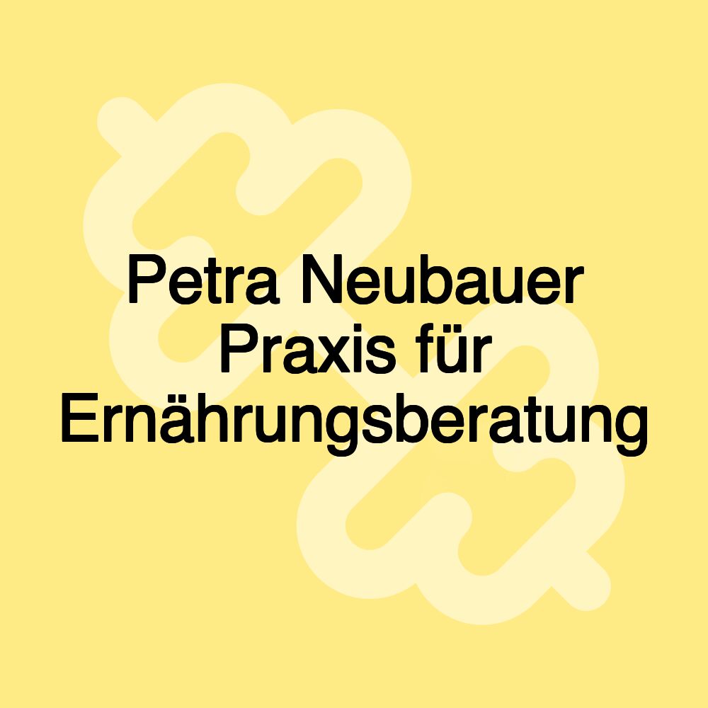 Petra Neubauer Praxis für Ernährungsberatung Petra Neubauer Praxis für Ernährungsberatung