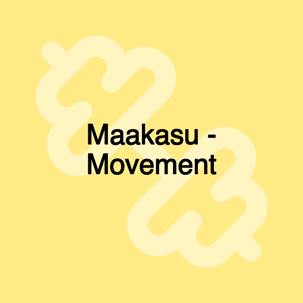 Maakasu - Movement
