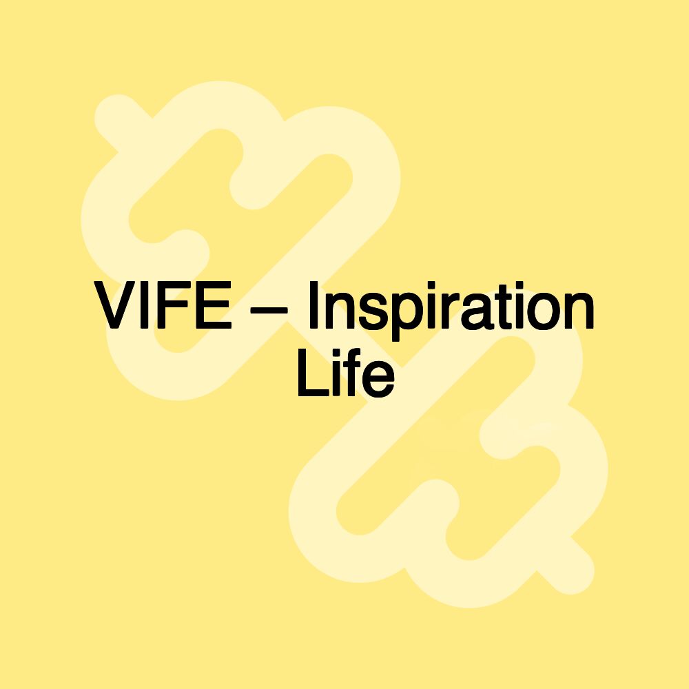 VIFE – Inspiration Life