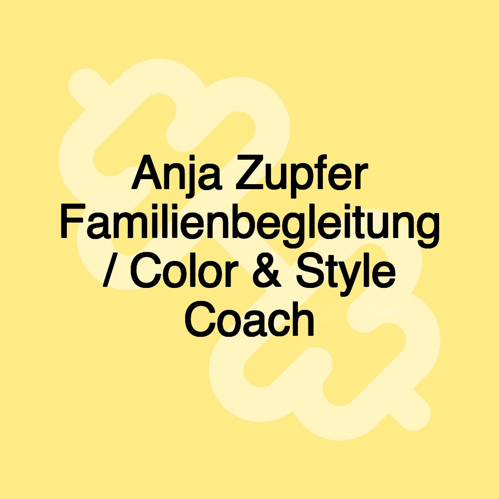Anja Zupfer Familienbegleitung / Color & Style Coach Anja Zupfer Familienbegleitung / Color & Style Coach