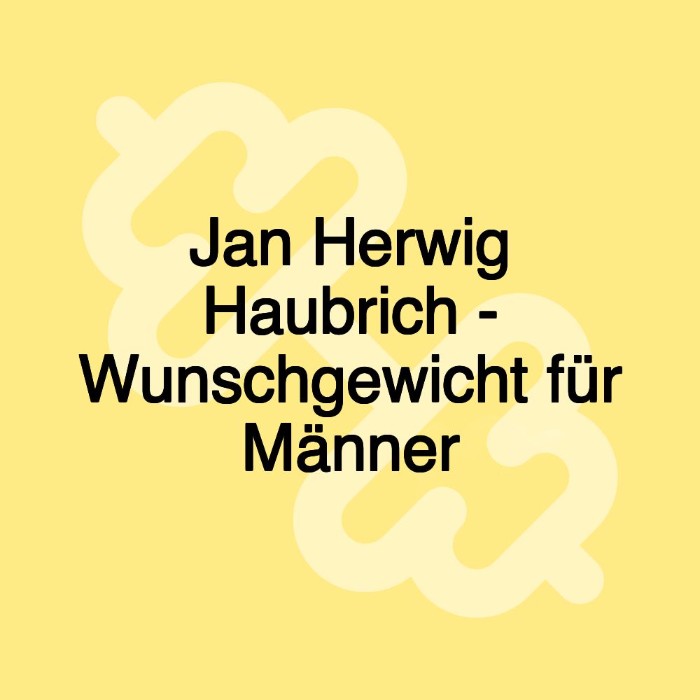 Jan Herwig Haubrich - Wunschgewicht für Männer