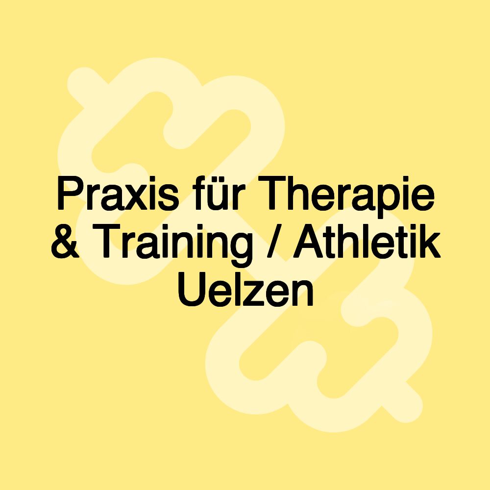 Praxis für Therapie & Training / Athletik Uelzen Praxis für Therapie & Training / Athletik Uelzen
