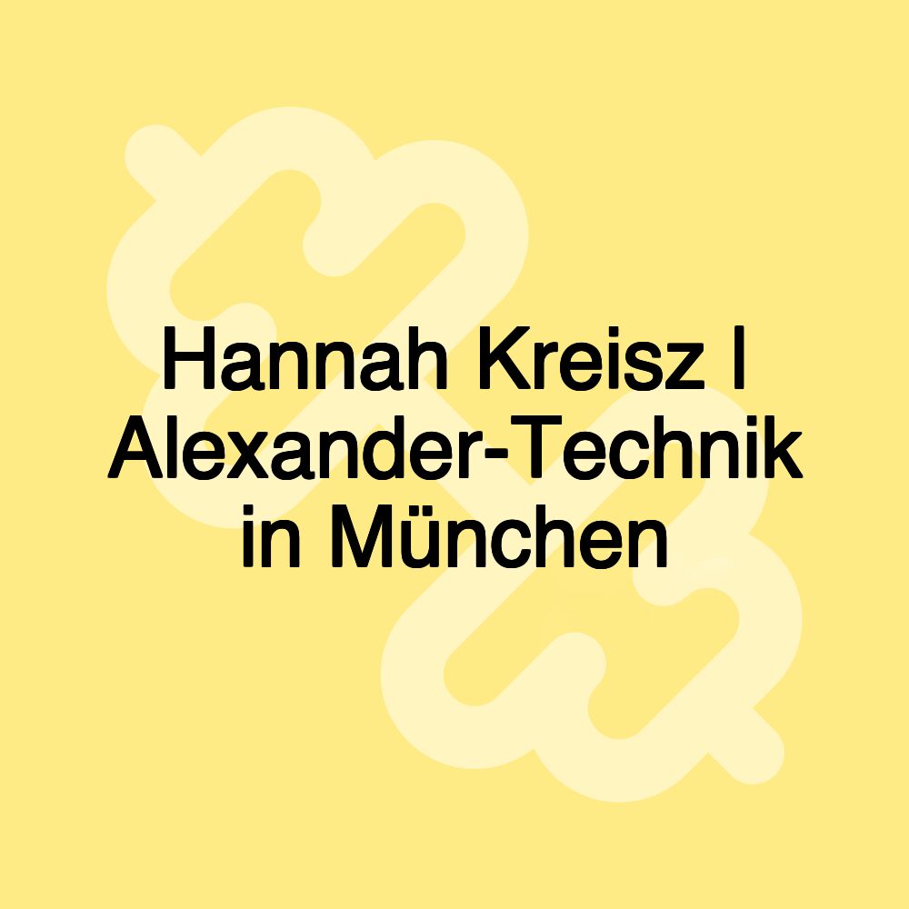Hannah Kreisz | Alexander-Technik in München Hannah Kreisz | Alexander-Technik in München