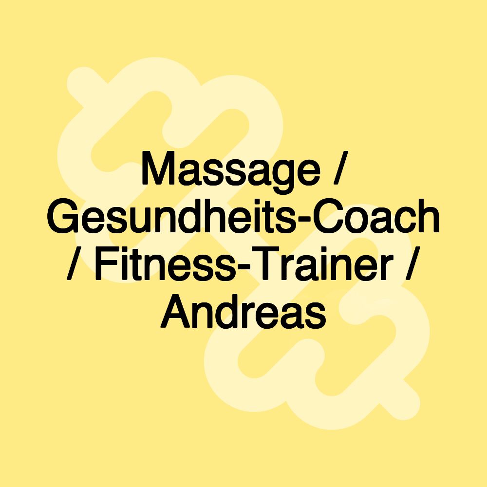 Massage / Gesundheits-Coach / Fitness-Trainer / Andreas Massage / Gesundheits-Coach / Fitness-Trainer / Andreas