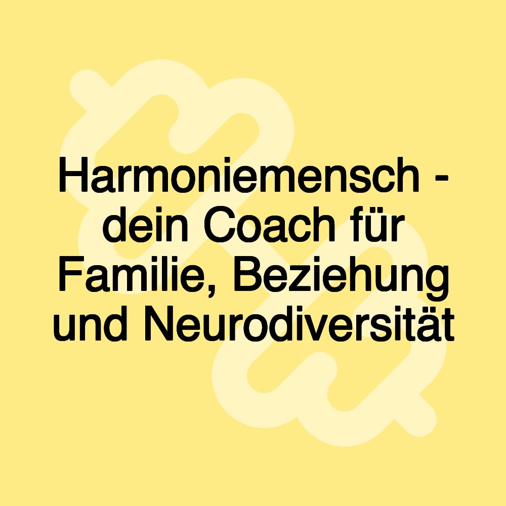 Harmoniemensch - dein Coach für Familie, Beziehung und Neurodiversität