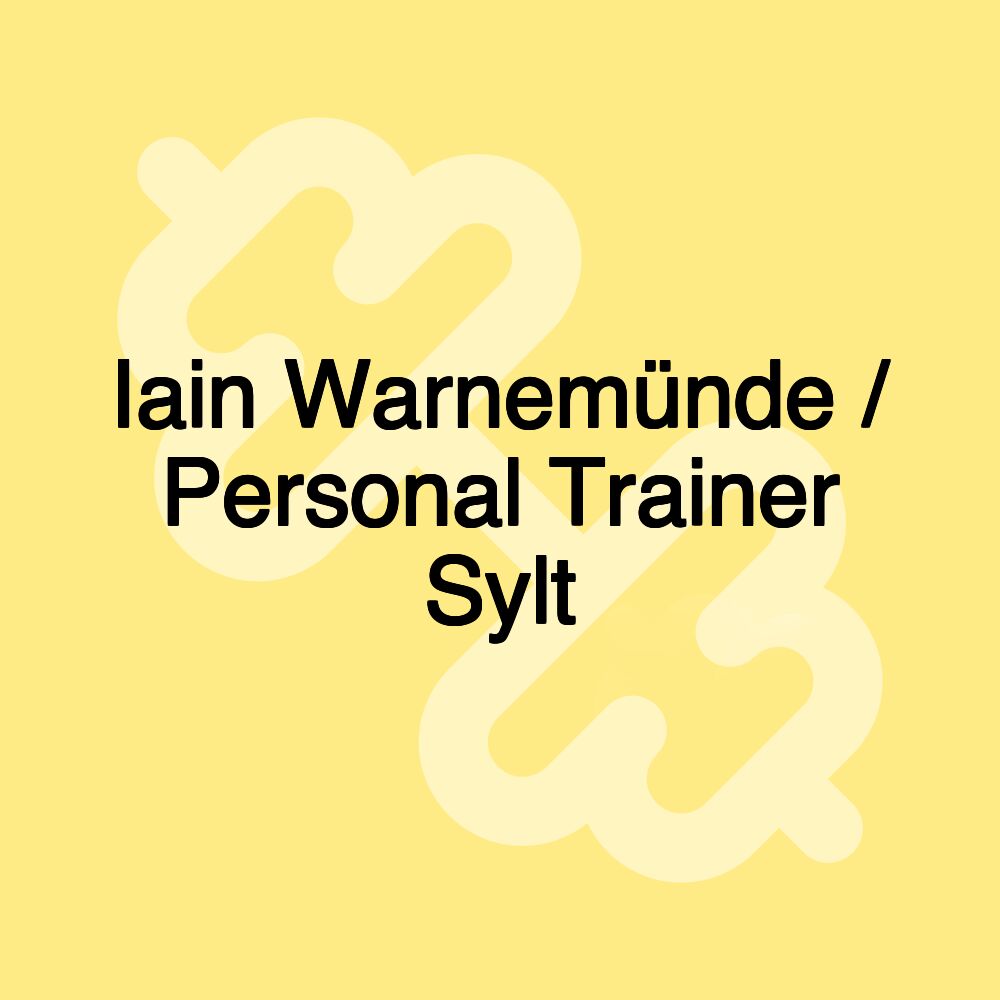 Iain Warnemünde / Personal Trainer Sylt Iain Warnemünde / Personal Trainer Sylt