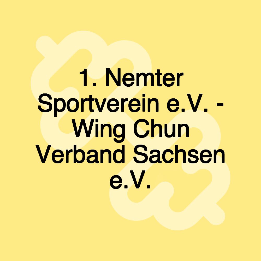 1. Nemter Sportverein e.V. - Wing Chun Verband Sachsen e.V. 1. Nemter Sportverein e.V. - Wing Chun Verband Sachsen e.V.